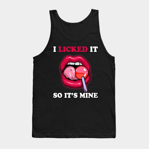 I Licked It So It's Mine Tank Top by Marks Kayla